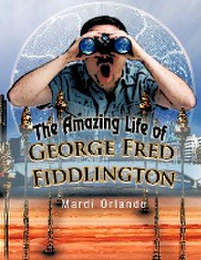The Amazing Life of George Fred Fiddlington