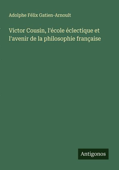 Victor Cousin, l’école éclectique et l’avenir de la philosophie française