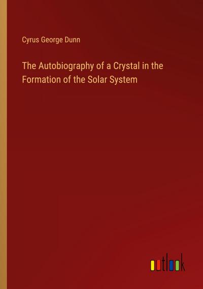 The Autobiography of a Crystal in the Formation of the Solar System