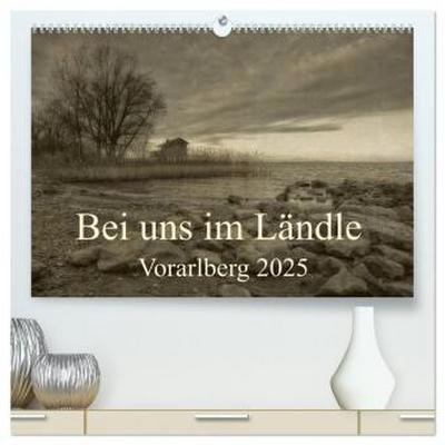 Bei uns im Ländle - Vorarlberg 2025 (hochwertiger Premium Wandkalender 2025 DIN A2 quer), Kunstdruck in Hochglanz