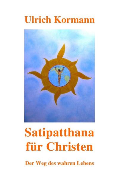 Satipatthana für Christen: Der Weg des wahren Lebens