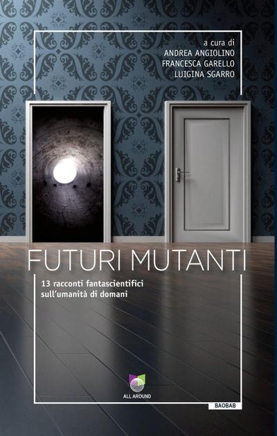 Futuri mutanti. 13 racconti fantascientifici sull’umanità di domani