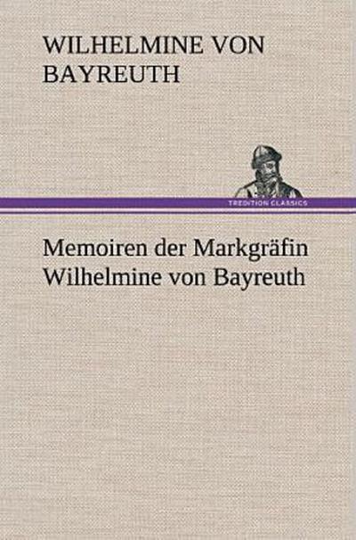 Memoiren der Markgräfin Wilhelmine von Bayreuth