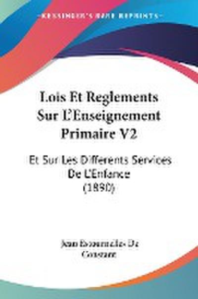 Lois Et Reglements Sur L'Enseignement Primaire V2 - Jean Estournelles De Constant