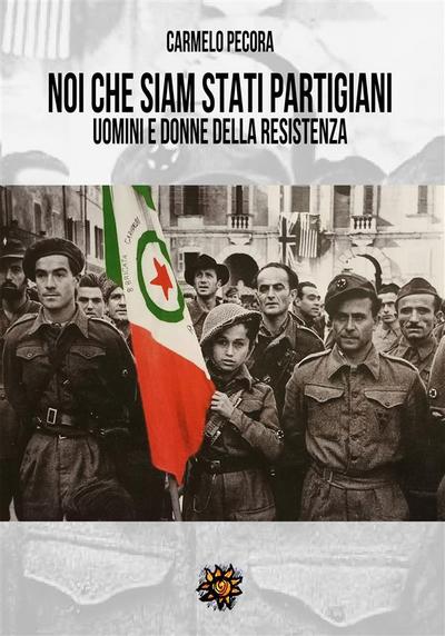 Noi che siam stati partigiani.