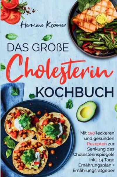 Das große Cholesterin Kochbuch zur Senkung des Cholesterinspiegels