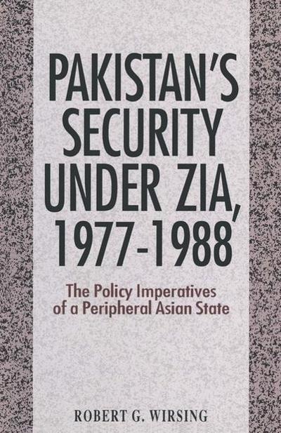 Pakistan’s Security under Zia, 1977-1988