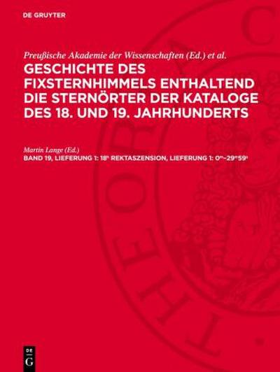 Geschichte des Fixsternhimmels enthaltend die Sternörter der Kataloge des 18. und 19. Jahrhunderts, Band 19, Lieferung 1, 18h Rektaszension, Lieferung 1: 0m-29m59s