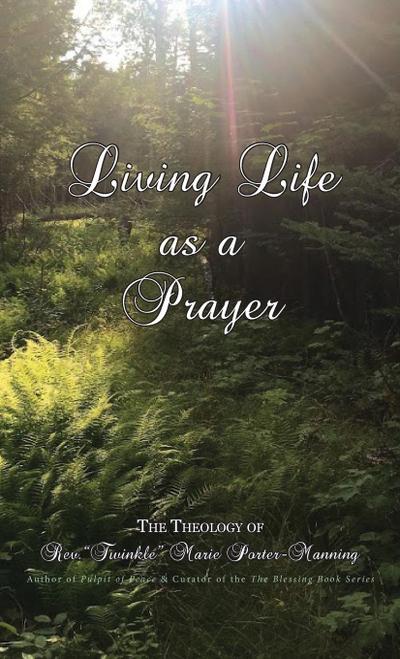 Living Life as a Prayer - The Theology of Rev. "Twinkle" Marie Manning