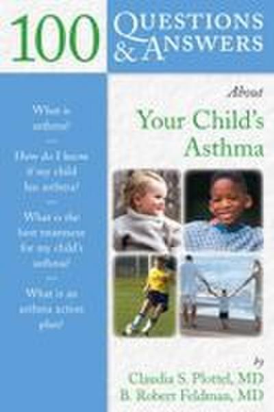 100 Q&AS ABOUT YOUR CHILD’S ASTHMA