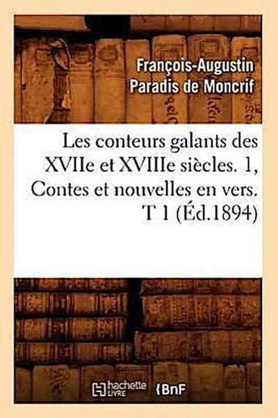 Les Conteurs Galants Des Xviie Et Xviiie Siècles. 1, Contes Et Nouvelles En Vers. T 1 (Éd.1894)