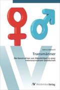 Transmänner: Die Konstruktion von Männlichkeit in einer heteronormativen Gesellschaft