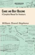 Canoe and Boat Building - A Complete Manual for Amateurs