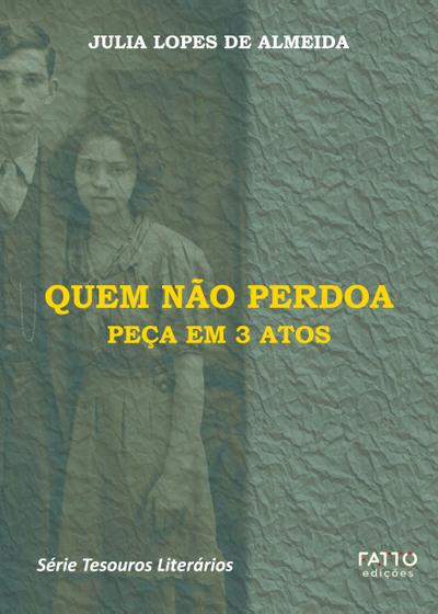 Quem não perdoa - Peça em 3 atos