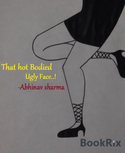 That Hot Bodied Ugly Face..!