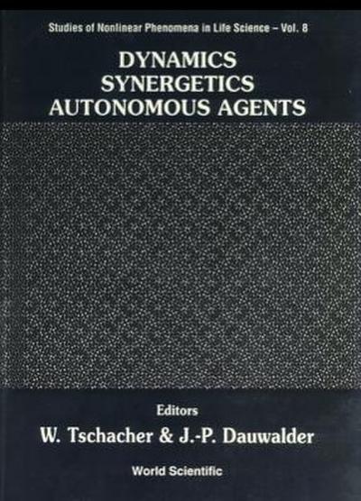 Dynamics, Synergetics, Autonomous Agents: Nonlinear Systems Approaches to Cognitive Psychology and Cognitive Science