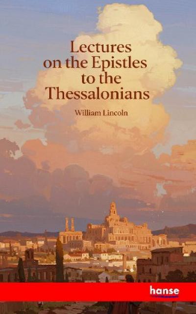 Lectures on the Epistles to the Thessalonians