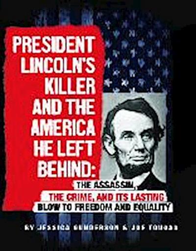 President Lincoln’s Killer and the America He Left Behind