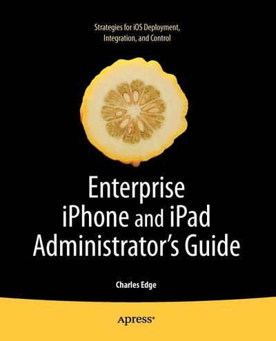 Enterprise iPhone and iPad Administrator’s Guide
