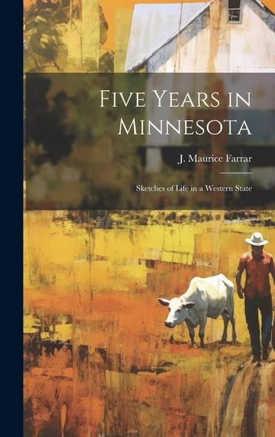 Five Years in Minnesota: Sketches of Life in a Western State