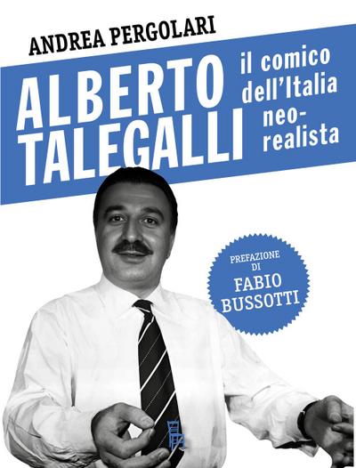 Alberto Talegalli. Il comico dell’Italia neorealista
