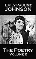 The Poetry Of Emily Pauline Johnson - Volume 2