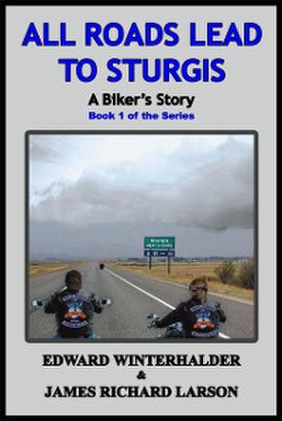 All Roads Lead To Sturgis: A Biker’s Story