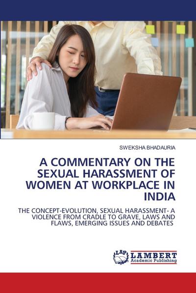 A COMMENTARY ON THE SEXUAL HARASSMENT OF WOMEN AT WORKPLACE IN INDIA