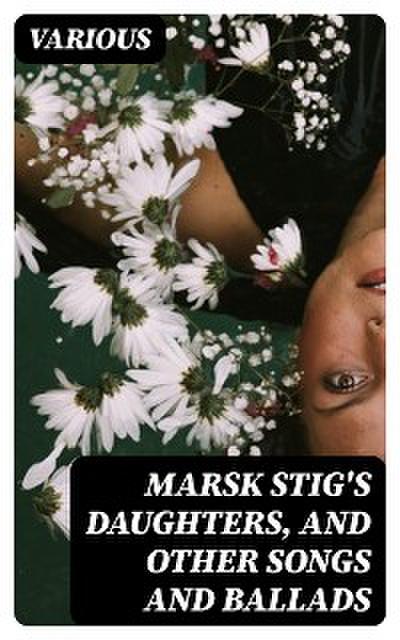 Marsk Stig’s Daughters, and Other Songs and Ballads