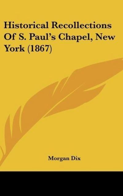 Historical Recollections Of S. Paul’s Chapel, New York (1867)