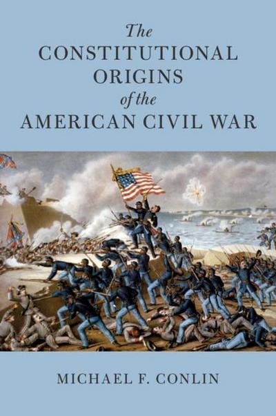 Constitutional Origins of the American Civil War