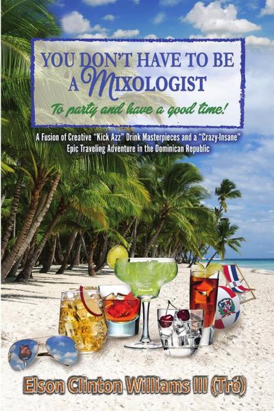 YOU DON’T HAVE TO BE A MIXOLOGIST To party and have a good time!