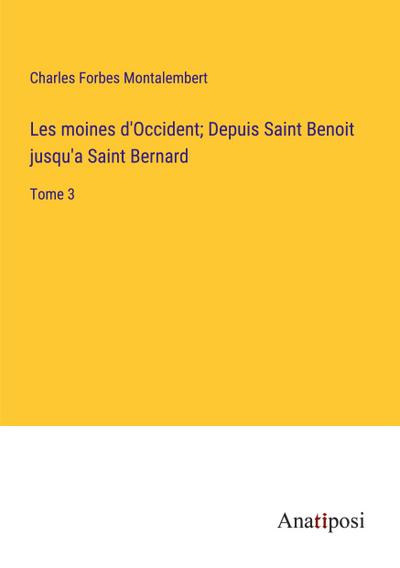 Les moines d’Occident; Depuis Saint Benoit jusqu’a Saint Bernard