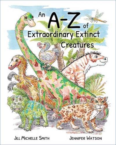 An A-Z of Extraordinary Extinct Creatures