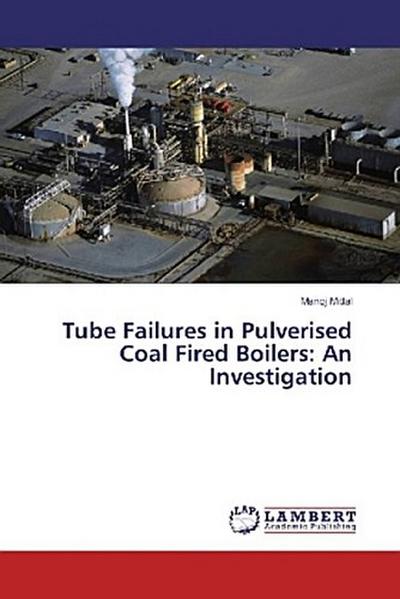 Tube Failures in Pulverised Coal Fired Boilers: An Investigation