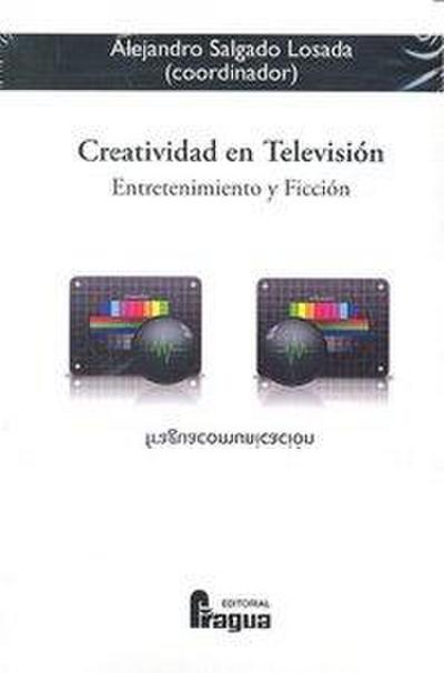 Creatividad en televisión : entretenimiento y ficción