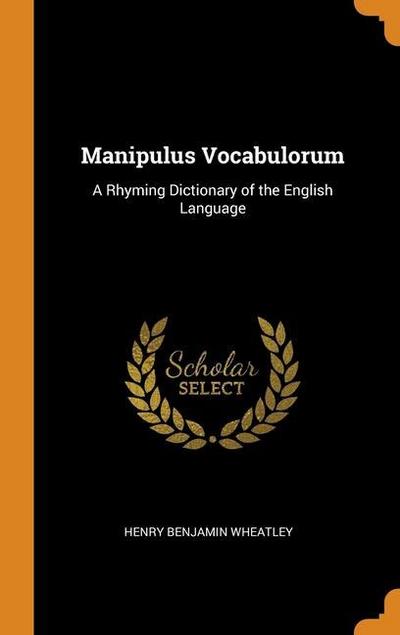 Manipulus Vocabulorum: A Rhyming Dictionary of the English Language