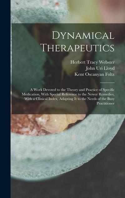 Dynamical Therapeutics: A Work Devoted to the Theory and Practice of Specific Medication, With Special Reference to the Newer Remedies, With a