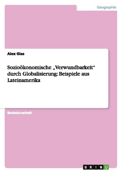 Sozioökonomische Verwundbarkeit durch Globalisierung: Beispiele aus Lateinamerika