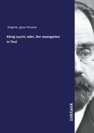 Zingerle, I: König Laurin; oder, Der rosengarten in Tirol