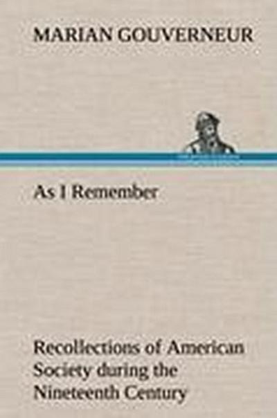 As I Remember Recollections of American Society during the Nineteenth Century