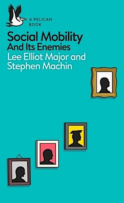 Social Mobility and Its Enemies
