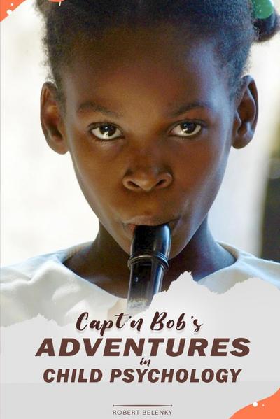 Capt’n Bob’s Adventures in Child Psychology
