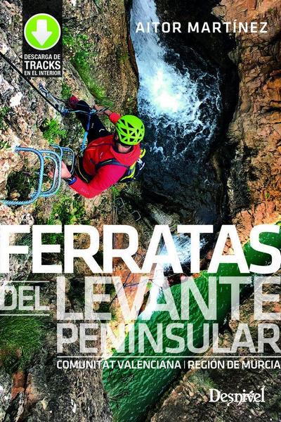 Ferratas del Levante peninsular : Comunitat Valenciana y Región de Murcia