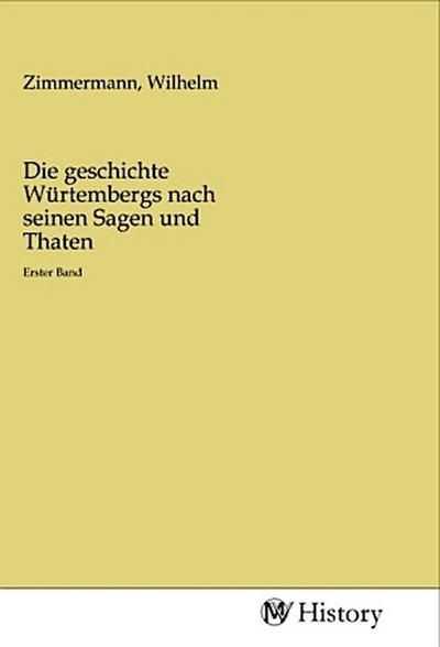 Die geschichte Würtembergs nach seinen Sagen und Thaten
