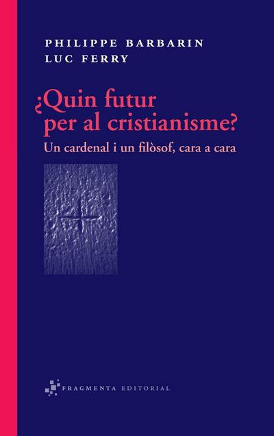 ¿Quin futur per al cristianisme? : un cardenal i un filòsof, cara a cara