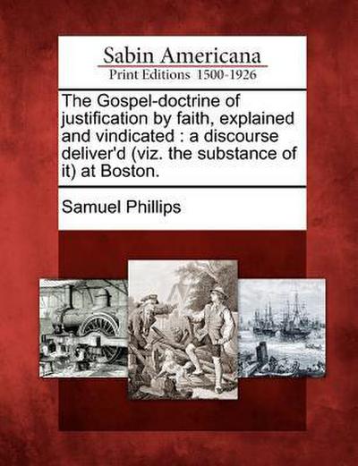 The Gospel-Doctrine of Justification by Faith, Explained and Vindicated