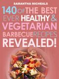 Barbecue Cookbook: 140 Of The Best Ever Healthy Vegetarian Barbecue Recipes Book...Revealed!