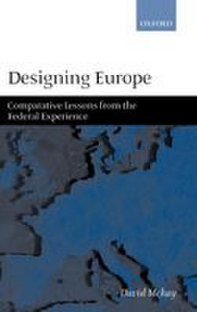 Designing Europe ’Comparative Lessons from the Federal Experience’