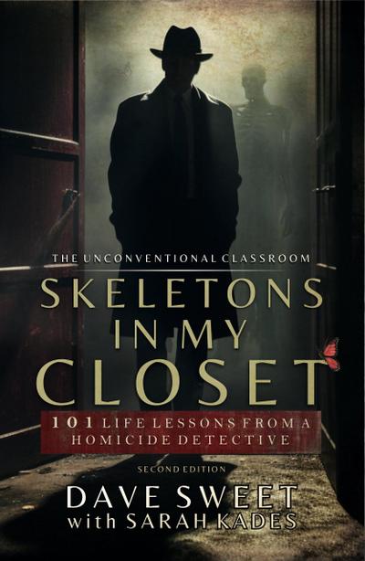 Skeletons in My Closet: 101 Life Lessons From a Homicide Detective (The Unconventional Classroom, #1)